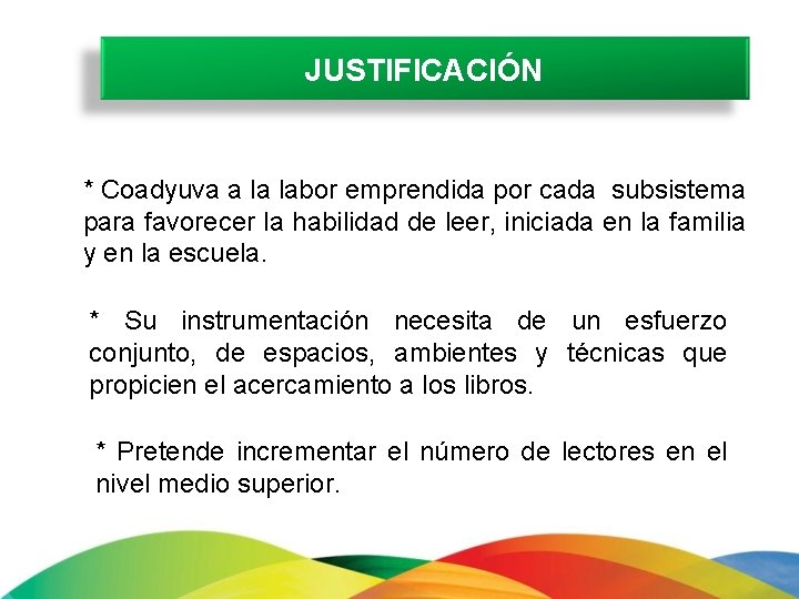 JUSTIFICACIÓN * Coadyuva a la labor emprendida por cada subsistema para favorecer la habilidad