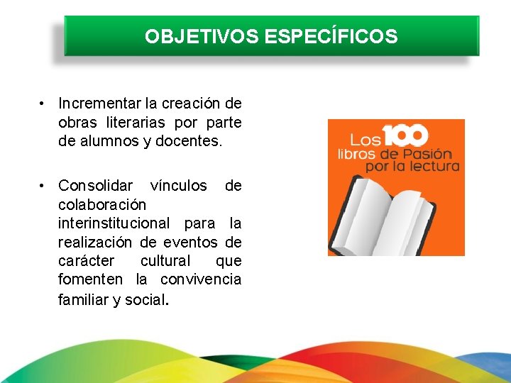 OBJETIVOS ESPECÍFICOS • Incrementar la creación de obras literarias por parte de alumnos y