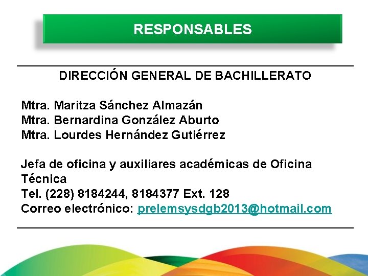 RESPONSABLES DIRECCIÓN GENERAL DE BACHILLERATO Mtra. Maritza Sánchez Almazán Mtra. Bernardina González Aburto Mtra.