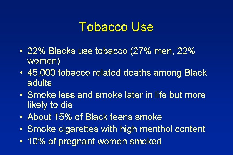 Tobacco Use • 22% Blacks use tobacco (27% men, 22% women) • 45, 000