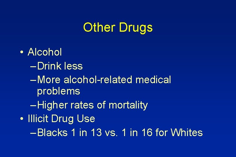 Other Drugs • Alcohol – Drink less – More alcohol-related medical problems – Higher