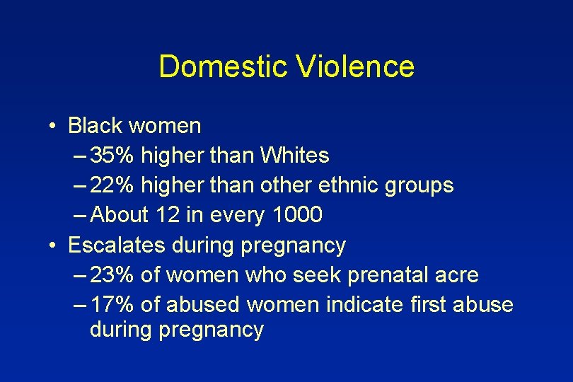 Domestic Violence • Black women – 35% higher than Whites – 22% higher than