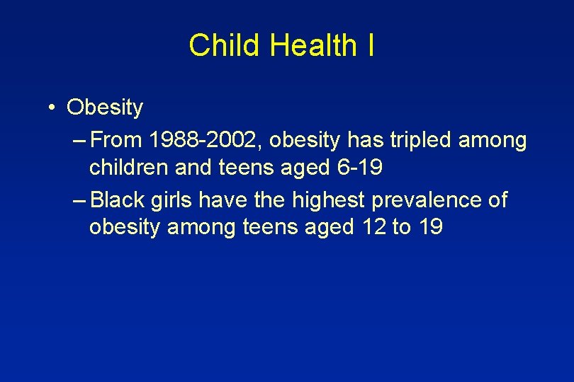 Child Health I • Obesity – From 1988 -2002, obesity has tripled among children