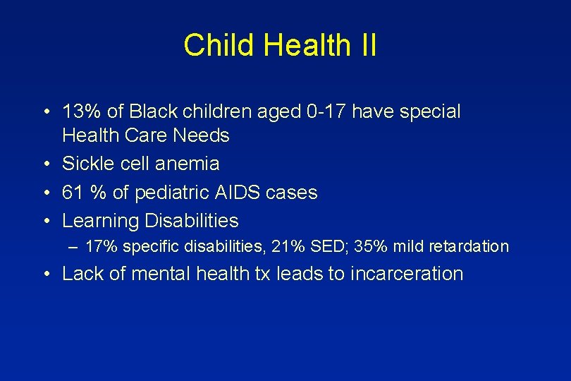 Child Health II • 13% of Black children aged 0 -17 have special Health