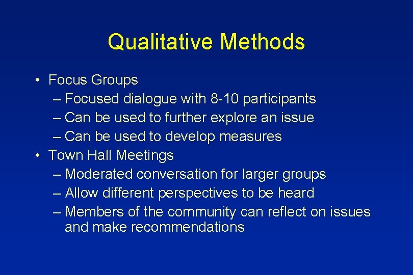 Qualitative Methods • Focus Groups – Focused dialogue with 8 -10 participants – Can