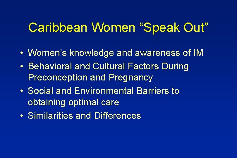 Caribbean Women “Speak Out” • Women’s knowledge and awareness of IM • Behavioral and