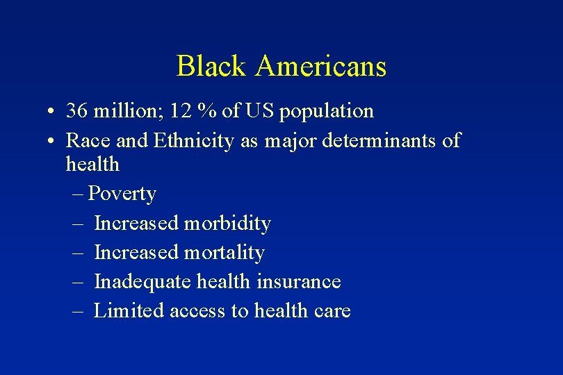 Black Americans • 36 million; 12 % of US population • Race and Ethnicity