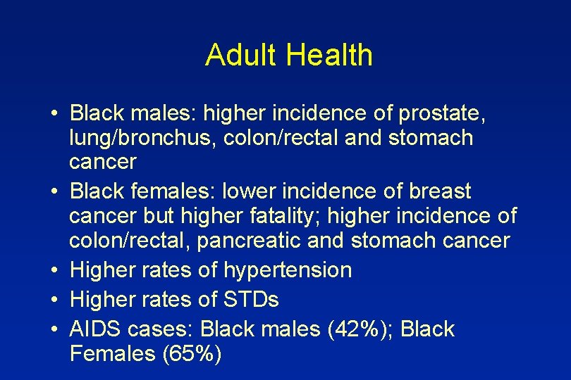 Adult Health • Black males: higher incidence of prostate, lung/bronchus, colon/rectal and stomach cancer