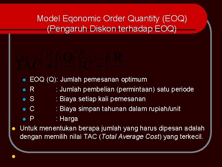 Model Eqonomic Order Quantity (EOQ) (Pengaruh Diskon terhadap EOQ) EOQ (Q): Jumlah pemesanan optimum