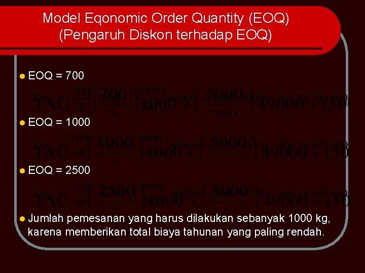 Model Eqonomic Order Quantity (EOQ) (Pengaruh Diskon terhadap EOQ) l EOQ = 700 l