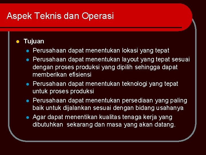 Aspek Teknis dan Operasi l Tujuan l Perusahaan dapat menentukan lokasi yang tepat l