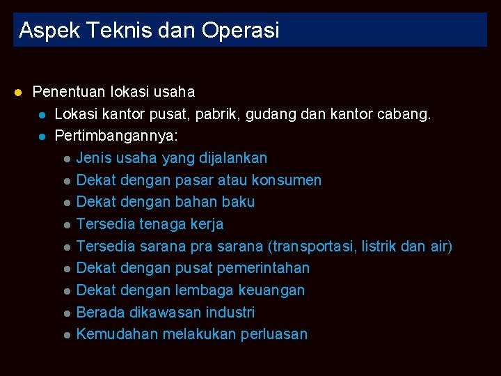 Aspek Teknis dan Operasi l Penentuan lokasi usaha l Lokasi kantor pusat, pabrik, gudang