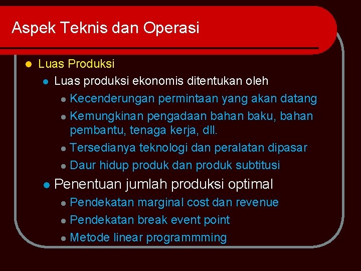 Aspek Teknis dan Operasi l Luas Produksi l Luas produksi ekonomis ditentukan oleh l