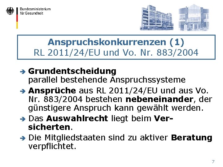 Anspruchskonkurrenzen (1) RL 2011/24/EU und Vo. Nr. 883/2004 Grundentscheidung parallel bestehende Anspruchssysteme è Ansprüche