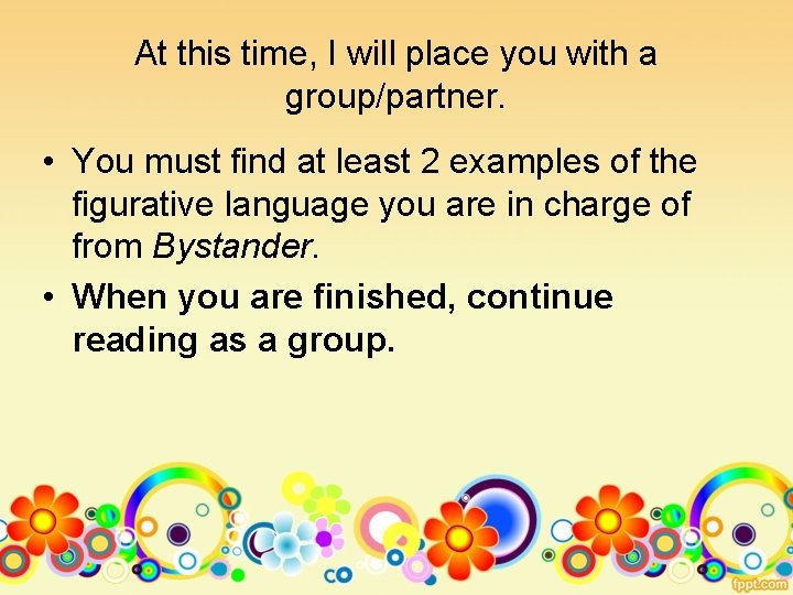 At this time, I will place you with a group/partner. • You must find