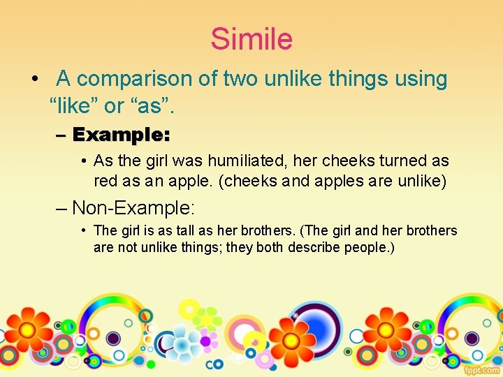 Simile • A comparison of two unlike things using “like” or “as”. – Example: