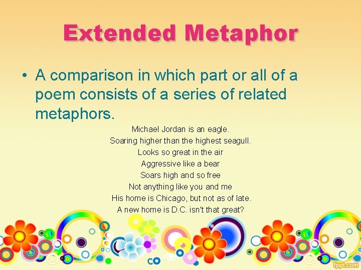 Extended Metaphor • A comparison in which part or all of a poem consists