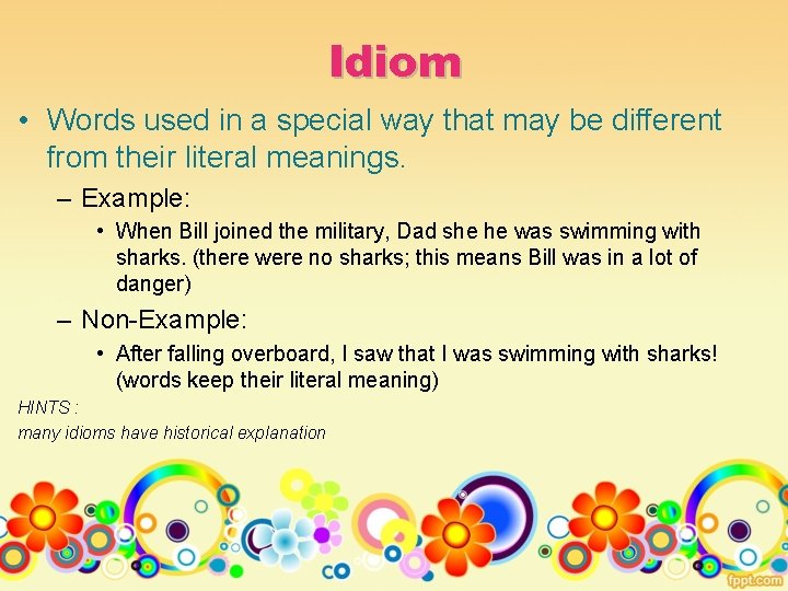 Idiom • Words used in a special way that may be different from their