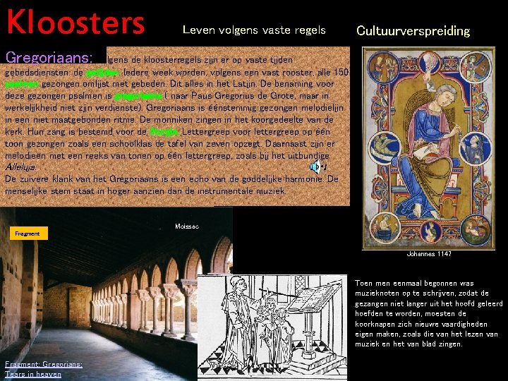 Kloosters Leven volgens vaste regels Cultuurverspreiding Gregoriaans: Volgens de kloosterregels zijn er op vaste