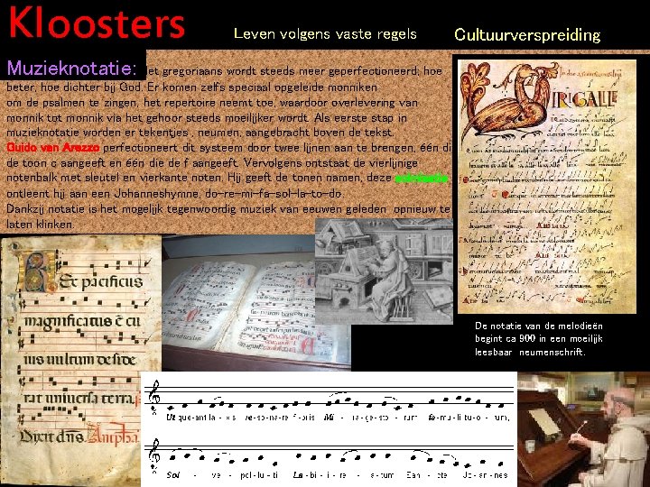 Kloosters Leven volgens vaste regels Cultuurverspreiding Muzieknotatie: Het gregoriaans wordt steeds meer geperfectioneerd; hoe