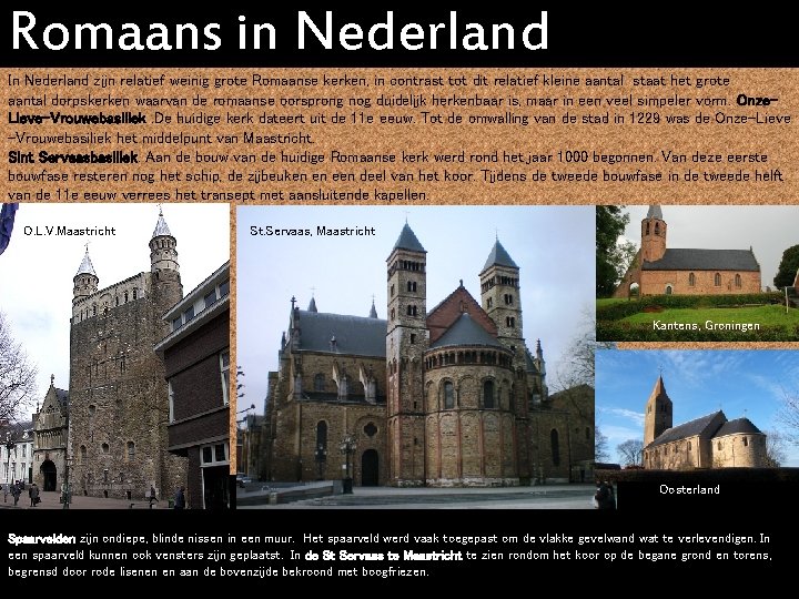 Romaans in Nederland In Nederland zijn relatief weinig grote Romaanse kerken, in contrast tot