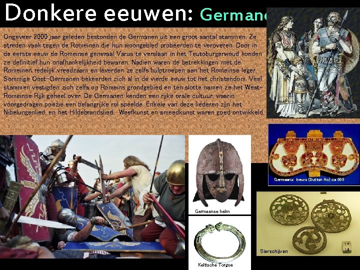 Donkere eeuwen: Germanen Ongeveer 2000 jaar geleden bestonden de Germanen uit een groot aantal