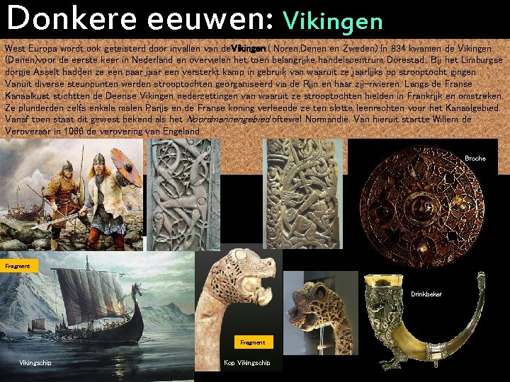 Donkere eeuwen: Vikingen West Europa wordt ook geteisterd door invallen van de. Vikingen. (