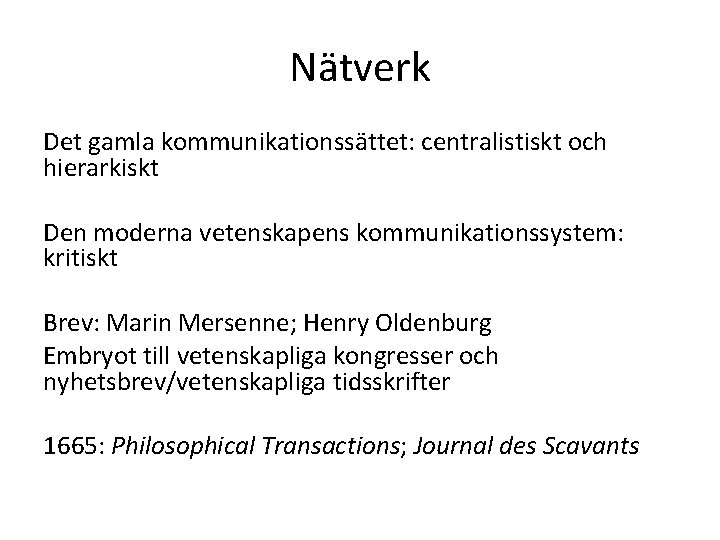 Nätverk Det gamla kommunikationssättet: centralistiskt och hierarkiskt Den moderna vetenskapens kommunikationssystem: kritiskt Brev: Marin