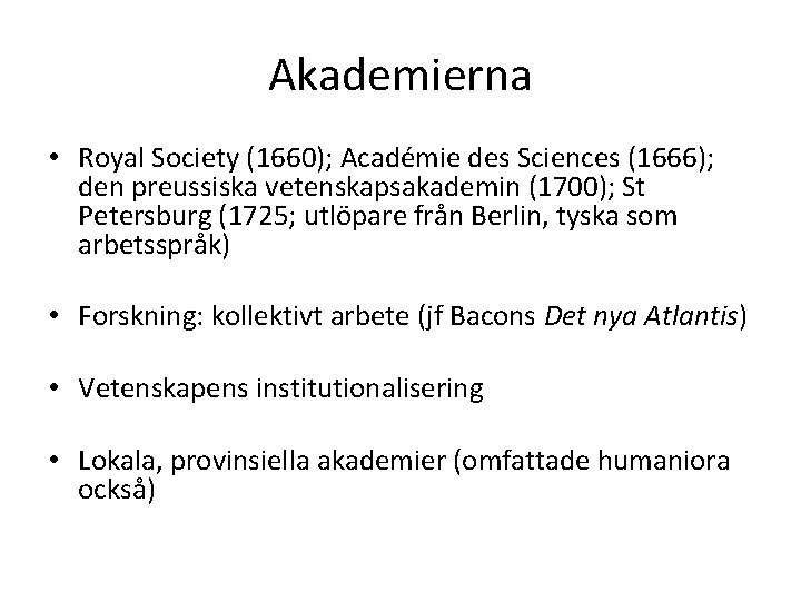 Akademierna • Royal Society (1660); Académie des Sciences (1666); den preussiska vetenskapsakademin (1700); St