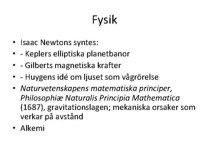 Fysik Isaac Newtons syntes: - Keplers elliptiska planetbanor - Gilberts magnetiska krafter - Huygens