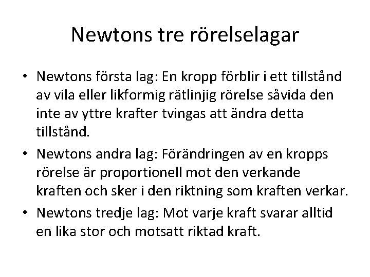 Newtons tre rörelselagar • Newtons första lag: En kropp förblir i ett tillstånd av