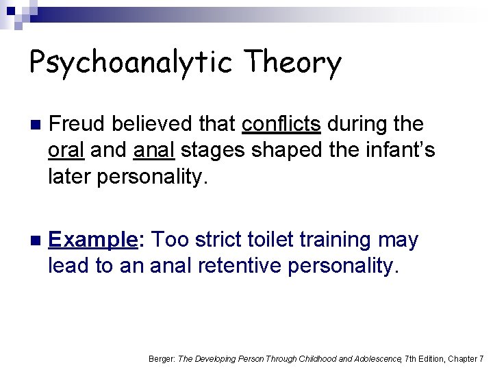 Psychoanalytic Theory n Freud believed that conflicts during the oral and anal stages shaped