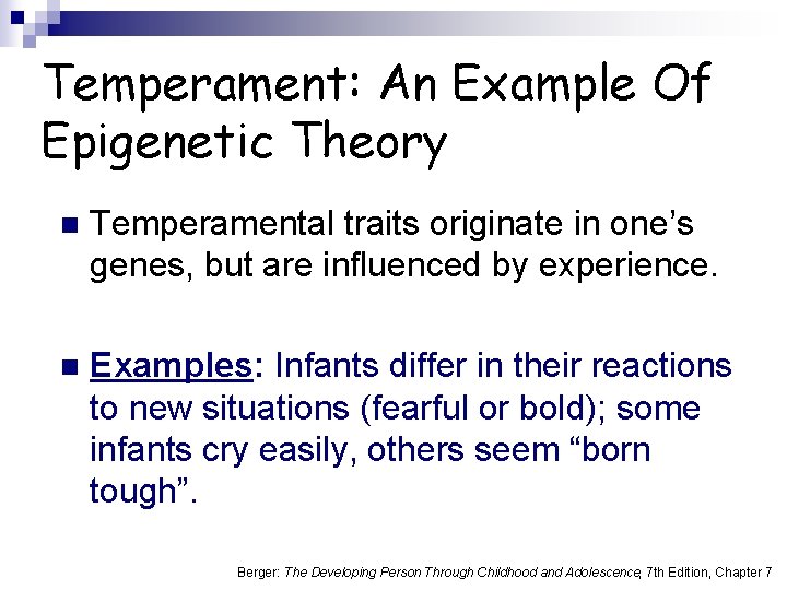 Temperament: An Example Of Epigenetic Theory n Temperamental traits originate in one’s genes, but