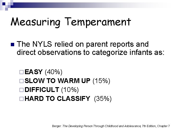 Measuring Temperament n The NYLS relied on parent reports and direct observations to categorize