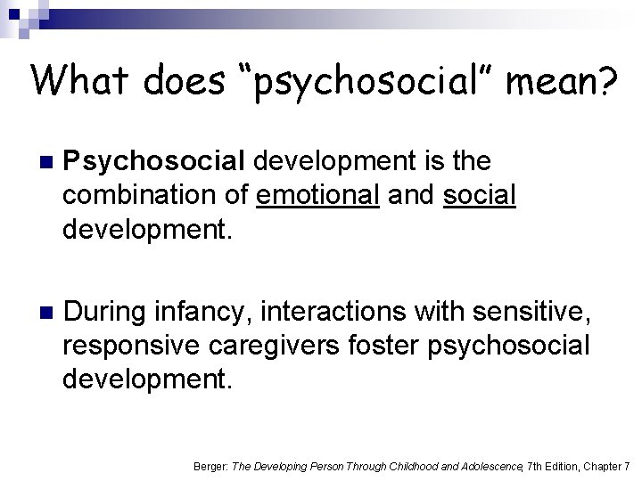 What does “psychosocial” mean? n Psychosocial development is the combination of emotional and social