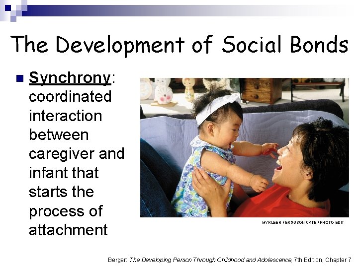 The Development of Social Bonds n Synchrony: coordinated interaction between caregiver and infant that