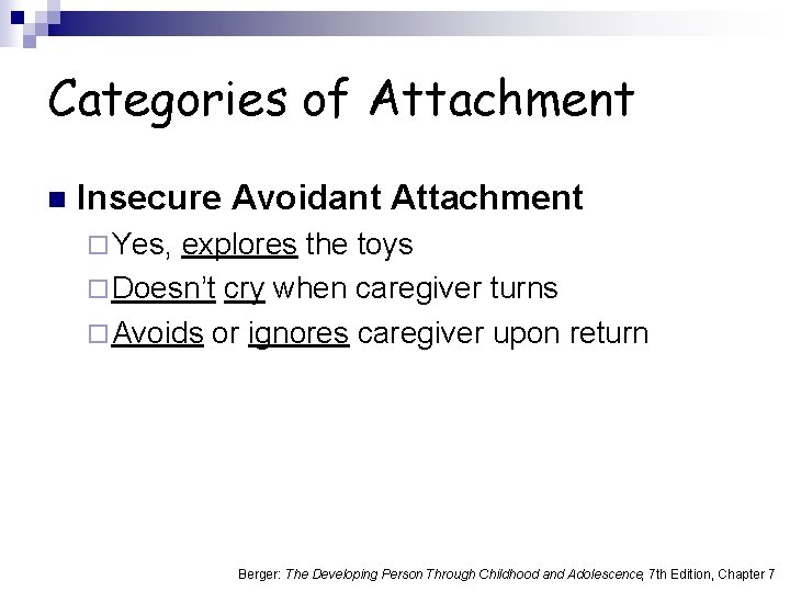 Categories of Attachment n Insecure Avoidant Attachment ¨ Yes, explores the toys ¨ Doesn’t