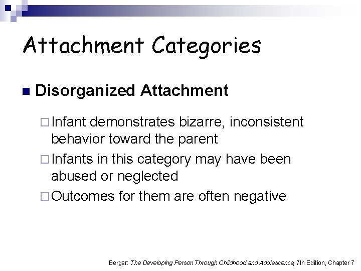 Attachment Categories n Disorganized Attachment ¨ Infant demonstrates bizarre, inconsistent behavior toward the parent