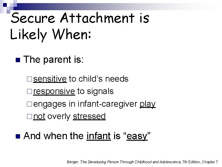 Secure Attachment is Likely When: n The parent is: ¨ sensitive to child’s needs