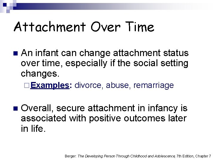 Attachment Over Time n An infant can change attachment status over time, especially if