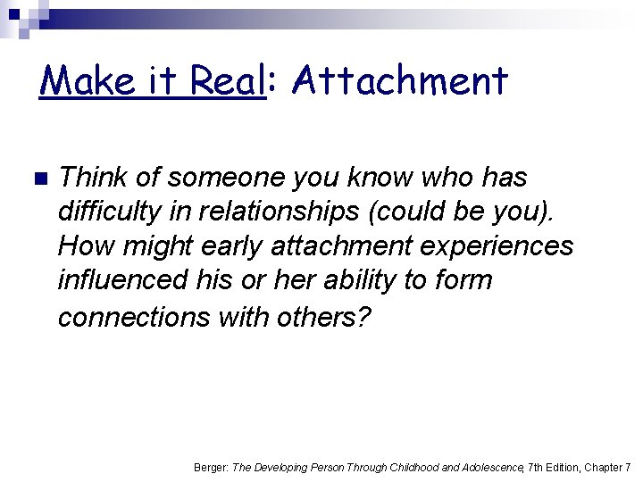 Make it Real: Attachment n Think of someone you know who has difficulty in