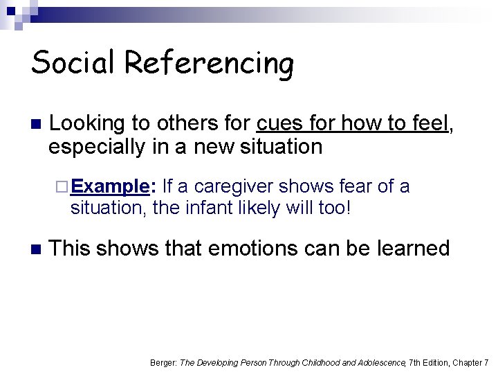 Social Referencing n Looking to others for cues for how to feel, especially in
