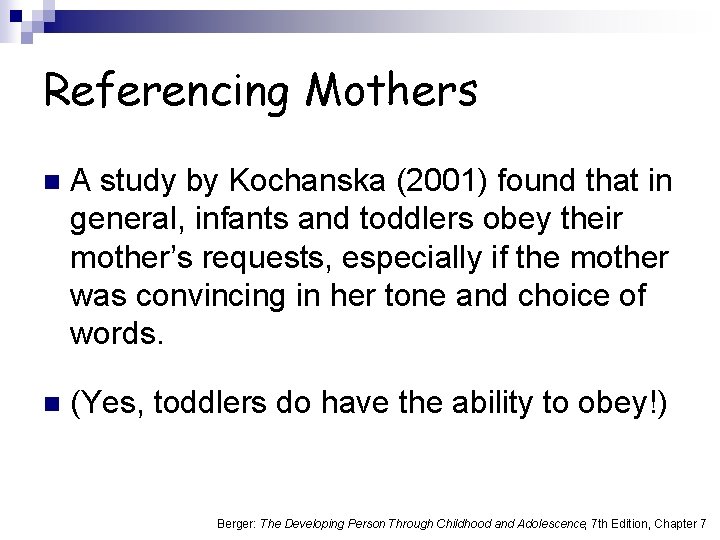 Referencing Mothers n A study by Kochanska (2001) found that in general, infants and