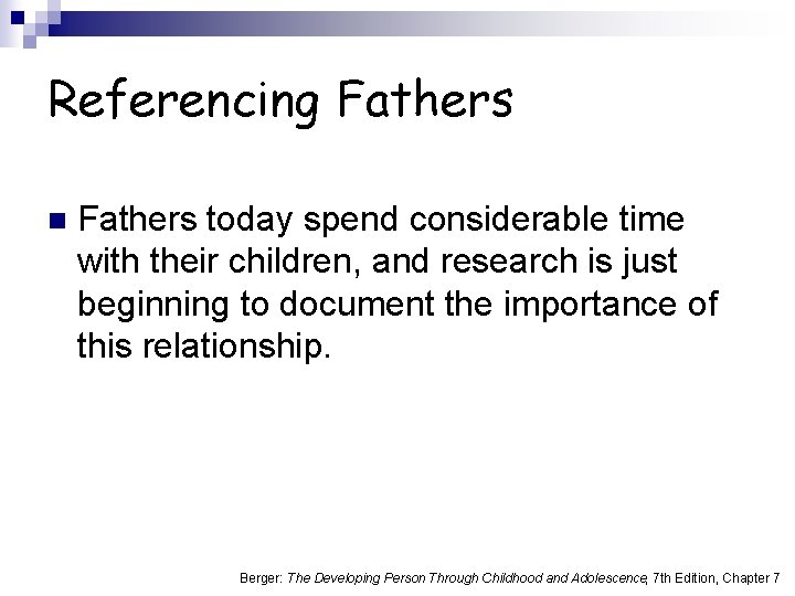 Referencing Fathers n Fathers today spend considerable time with their children, and research is