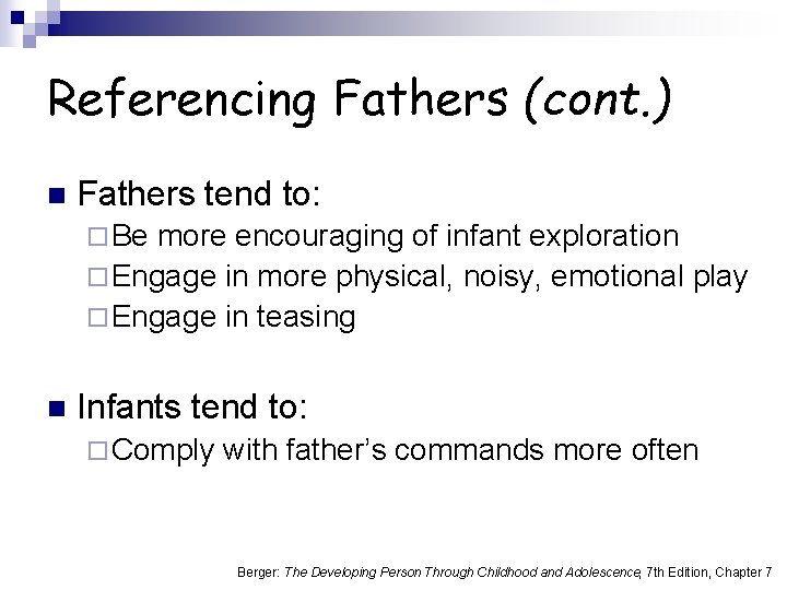 Referencing Fathers (cont. ) n Fathers tend to: ¨ Be more encouraging of infant