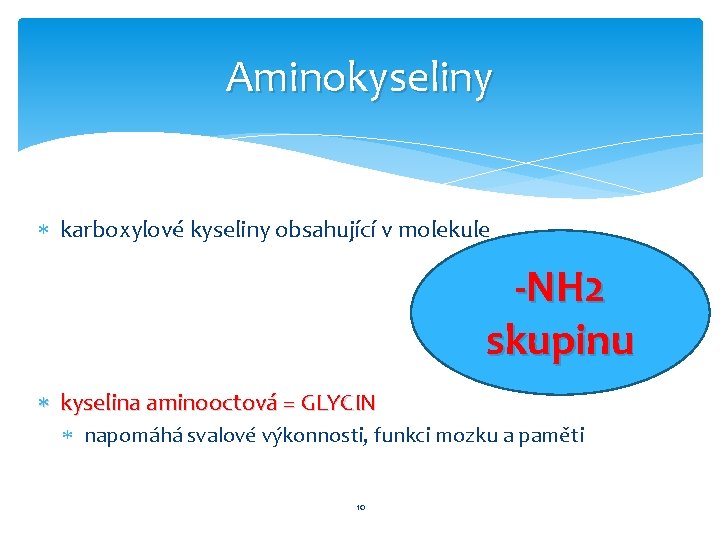 Aminokyseliny karboxylové kyseliny obsahující v molekule -NH 2 skupinu kyselina aminooctová = GLYCIN napomáhá