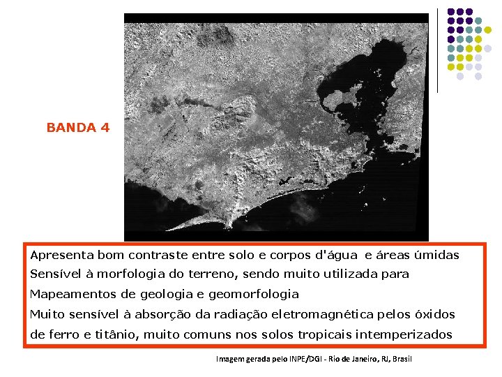 BANDA 4 Apresenta bom contraste entre solo e corpos d'água e áreas úmidas Sensível