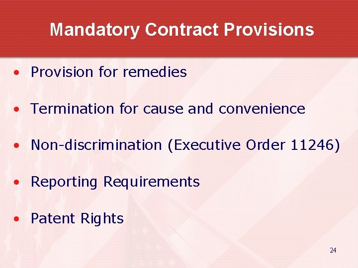 Mandatory Contract Provisions • Provision for remedies • Termination for cause and convenience •