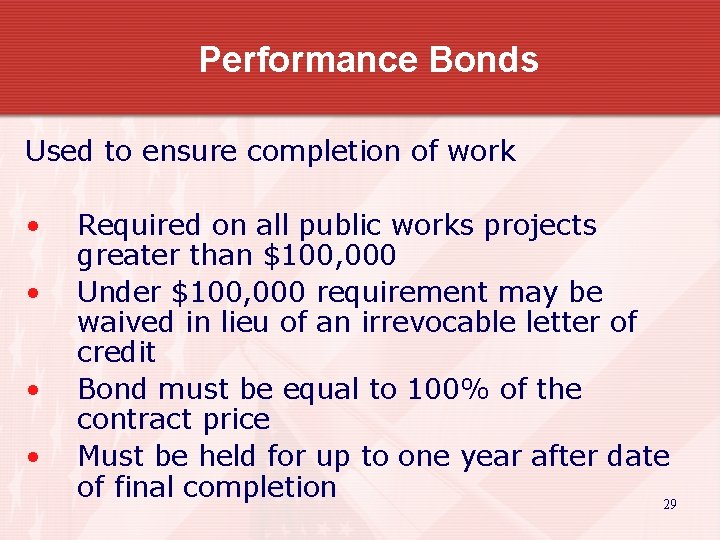 Performance Bonds Used to ensure completion of work • • Required on all public