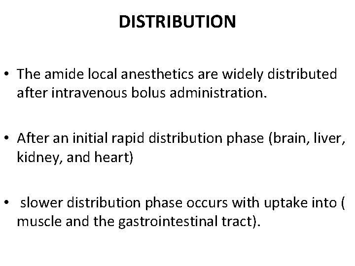 DISTRIBUTION • The amide local anesthetics are widely distributed after intravenous bolus administration. •